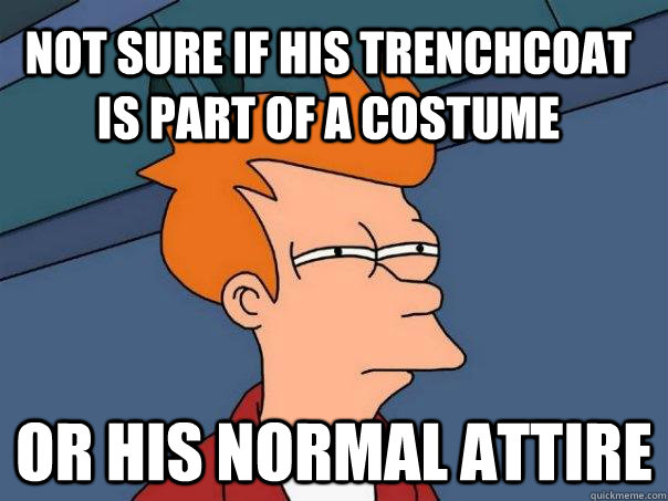 not sure if his trenchcoat is part of a costume Or his normal attire  Futurama Fry