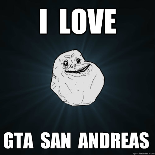 i  love gta  san  andreas - i  love gta  san  andreas  Forever Alone