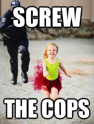 screw the cops - screw the cops  Crazy Tutu Girl