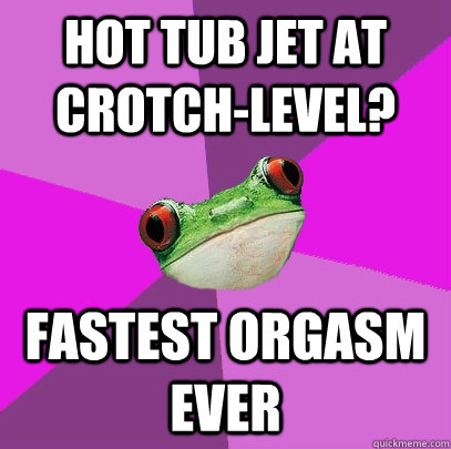 hot tub jet at crotch-level?  fastest orgasm ever  Foul Bachelorette Frog