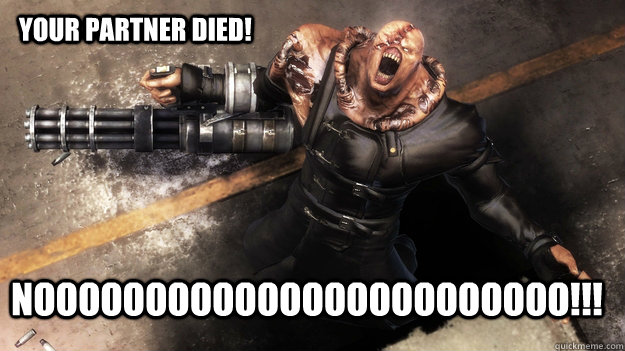 Your Partner died! NOOOOOOOOOOOOOOOOOOOOOOOO!!!  