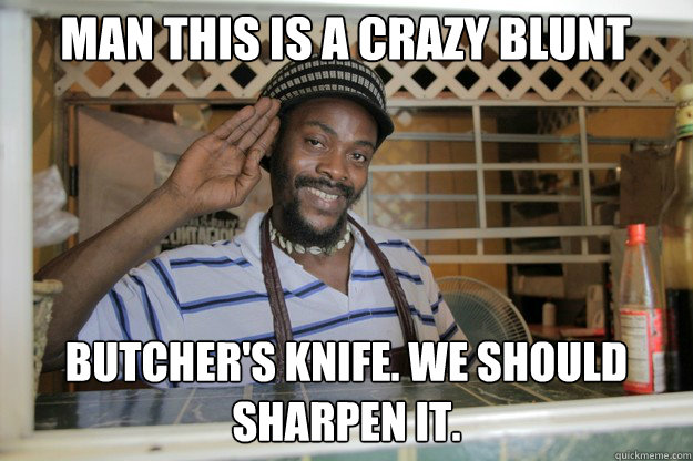 Man this is a crazy blunt butcher's knife. we should sharpen it.  Rasta Chef