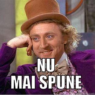  NU MAI SPUNE Condescending Wonka