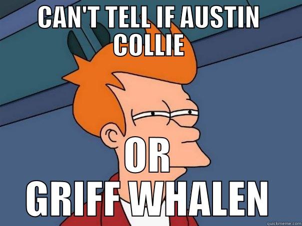 CAN'T TELL IF AUSTIN COLLIE OR GRIFF WHALEN Futurama Fry