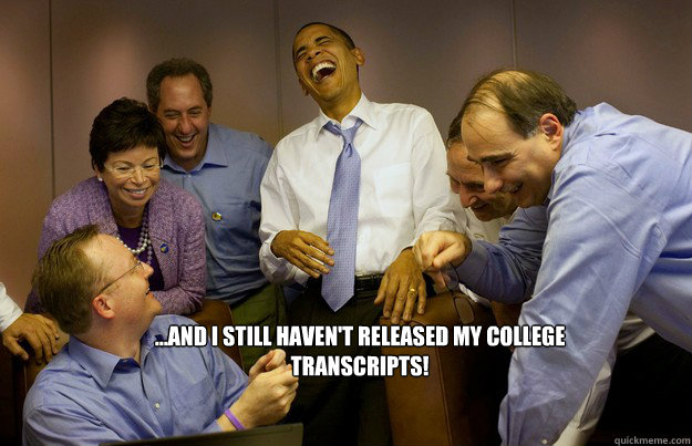 ...And I still haven't released my college transcripts!
  