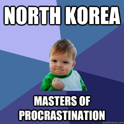 North Korea masters of procrastination  Success Kid