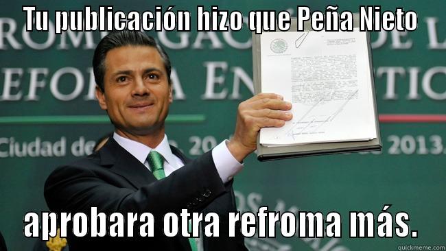 TU PUBLICACIÓN HIZO QUE PEÑA NIETO APROBARA OTRA REFROMA MÁS. Misc