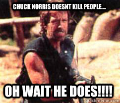 Chuck norris doesnt kill people.... oh wait he does!!!! - Chuck norris doesnt kill people.... oh wait he does!!!!  Star Wars had Chuck Norris