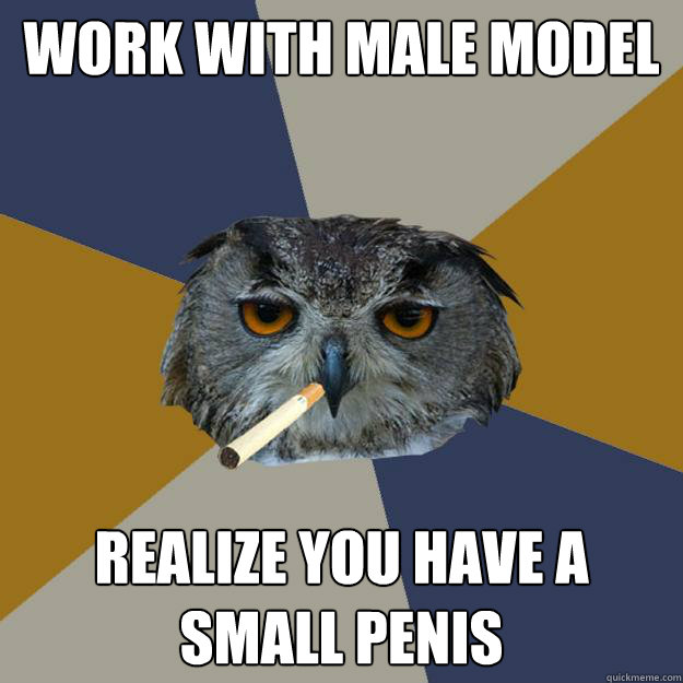 work with male model realize you have a small penis - work with male model realize you have a small penis  Art Student Owl