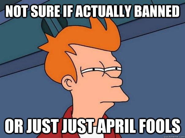 Not sure if actually banned Or just just April fools  Futurama Fry