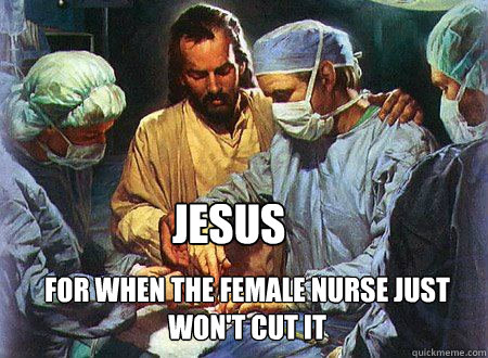 Jesus For when the female nurse just won't cut it  Doctor Jesus