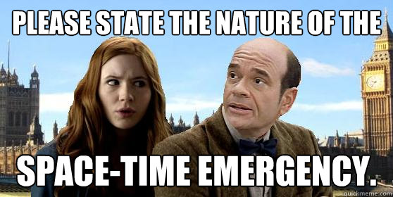 Please state the nature of the space-time emergency.  Doctor Who