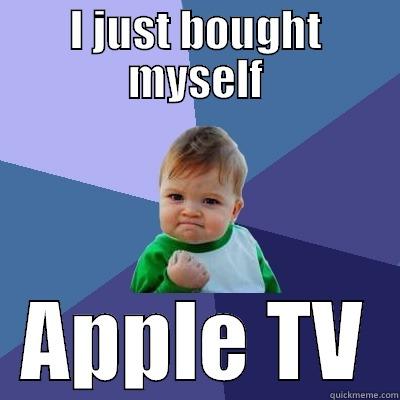 I JUST BOUGHT MYSELF APPLE TV Success Kid