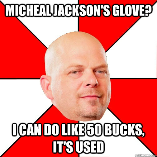 micheal jackson's glove? i can do like 50 bucks, it's used  Pawn Star