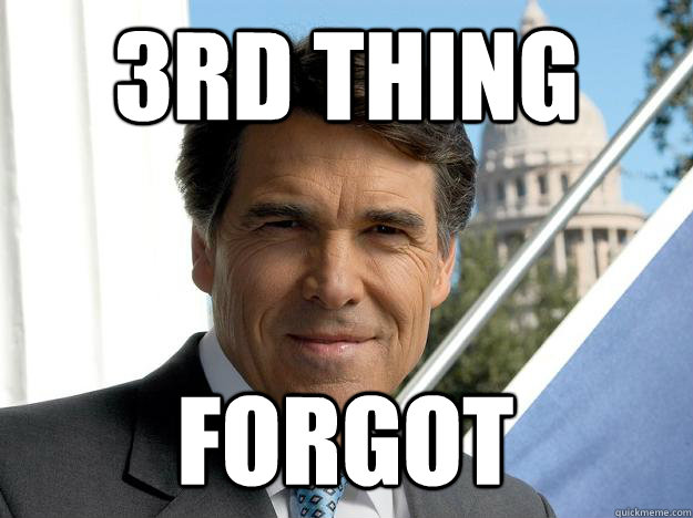 3rd thing FORGOT - 3rd thing FORGOT  Rick perry