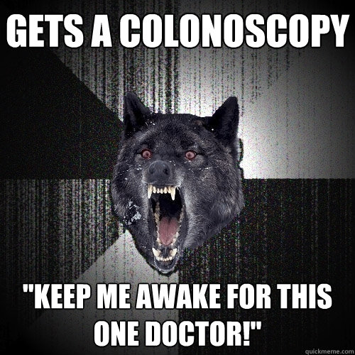 Gets a colonoscopy 