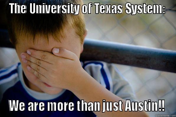 THE UNIVERSITY OF TEXAS SYSTEM: WE ARE MORE THAN JUST AUSTIN!! Confession kid