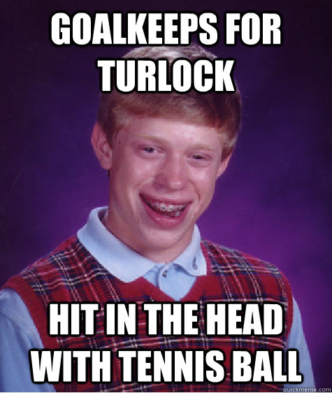 goalkeeps for turlock hit in the head with tennis ball Caption 3 goes here  Bad Luck Brian