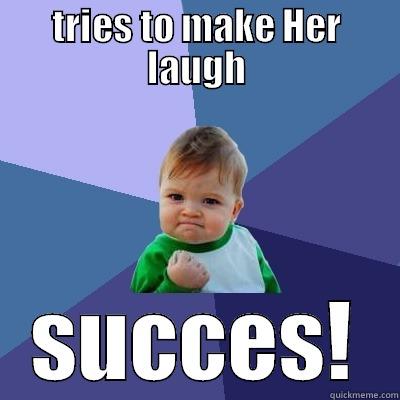 TRIES TO MAKE HER LAUGH SUCCES! Success Kid