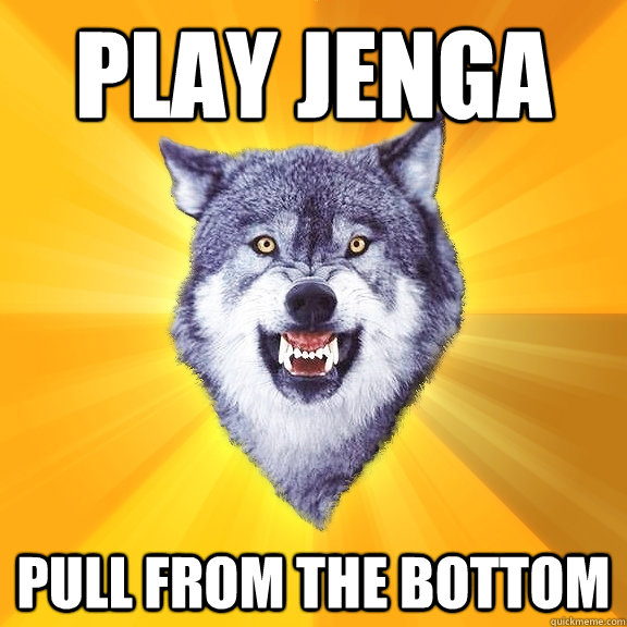 Play Jenga Pull from the bottom - Play Jenga Pull from the bottom  Courage Wolf