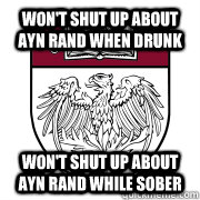 Won't shut up about Ayn Rand when drunk Won't shut up about Ayn Rand while sober  