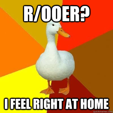 r/ooer? I feel right at home  Tech Impaired Duck