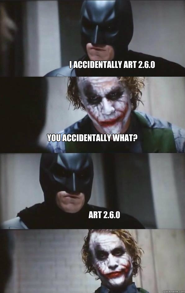 I ACCIDENTALLY ART 2.6.0 YOU ACCIDENTALLY WHAT? ART 2.6.0  Batman Panel