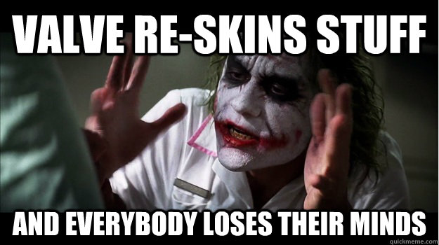 Valve re-skins stuff AND EVERYBODY LOSES THEIR MINDS  Joker Mind Loss