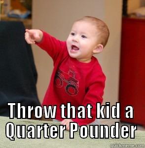  THROW THAT KID A QUARTER POUNDER Misc