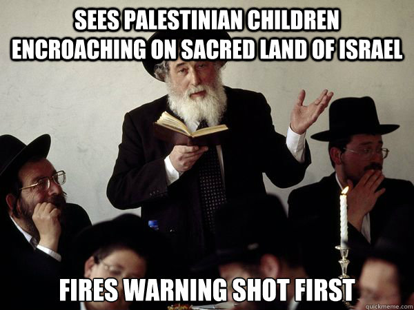 Sees Palestinian Children Encroaching On Sacred Land of Israel Fires Warning Shot First - Sees Palestinian Children Encroaching On Sacred Land of Israel Fires Warning Shot First  Good Guy Orthodox Jew