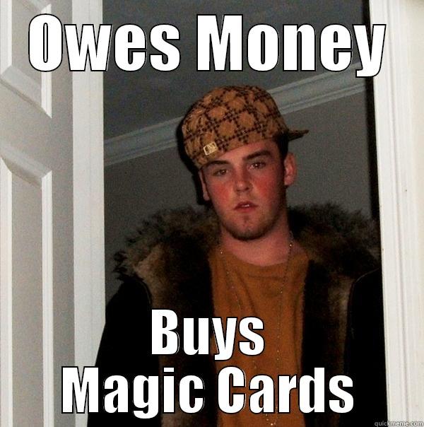 Hafs Teh - OWES MONEY BUYS MAGIC CARDS Scumbag Steve