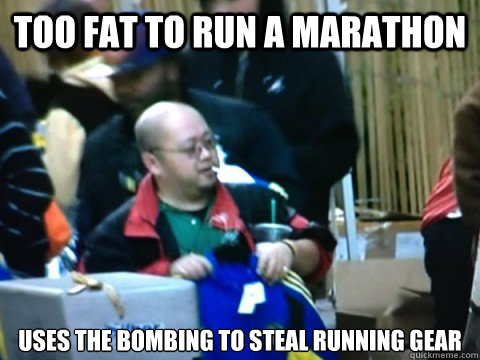 too fat to run a marathon uses the bombing to steal running gear - too fat to run a marathon uses the bombing to steal running gear  Scumbag Marathon Spectator