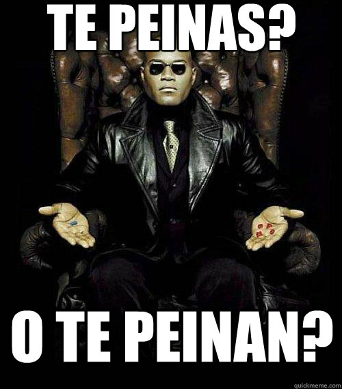 Te peinas? O te peinan?  Morpheus