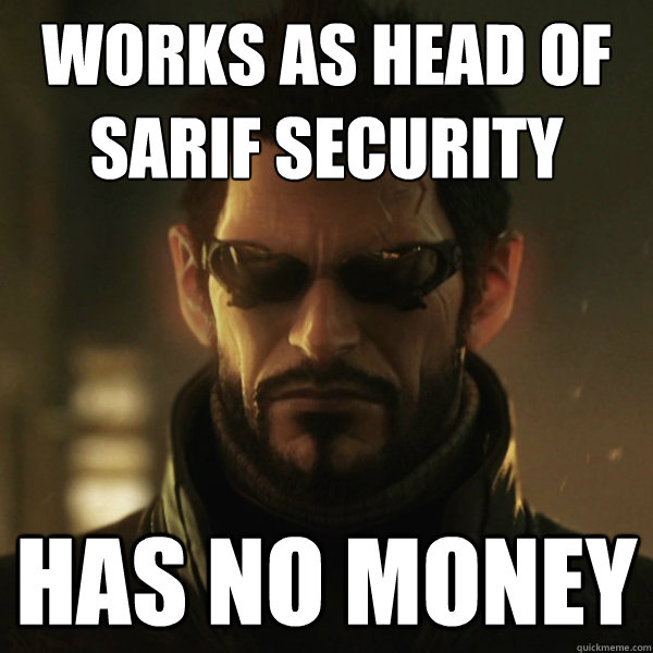 Works as head of Sarif security Has no money  Adam Jensen