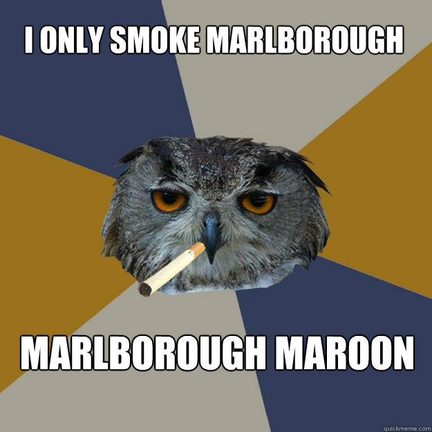 I only smoke Marlborough  Marlborough maroon  Art Student Owl