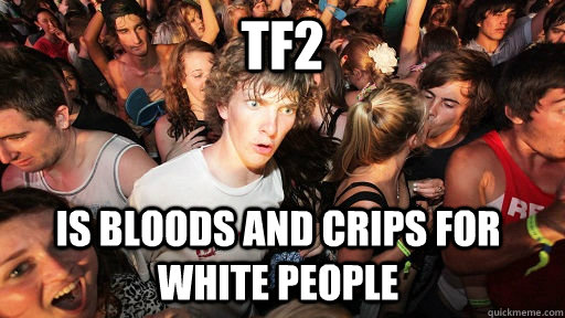 Tf2 Is bloods and crips for white people   Sudden Clarity Clarence