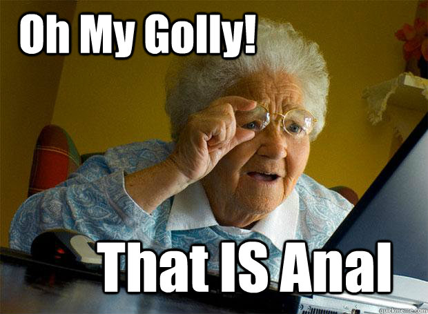 Oh My Golly! That IS Anal  Grandma finds the Internet