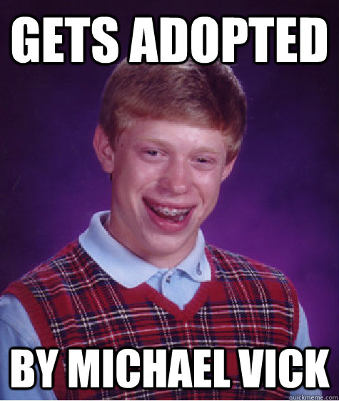 Gets Adopted By Michael Vick  Bad Luck Brian