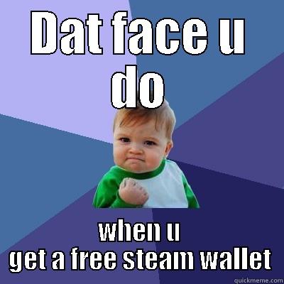 DAT FACE U DO WHEN U GET A FREE STEAM WALLET Success Kid