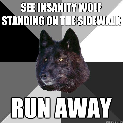 see insanity wolf standing on the sidewalk run away  Sanity Wolf