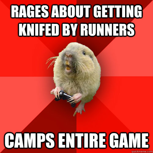 rages about getting knifed by runners camps entire game  Gaming Gopher