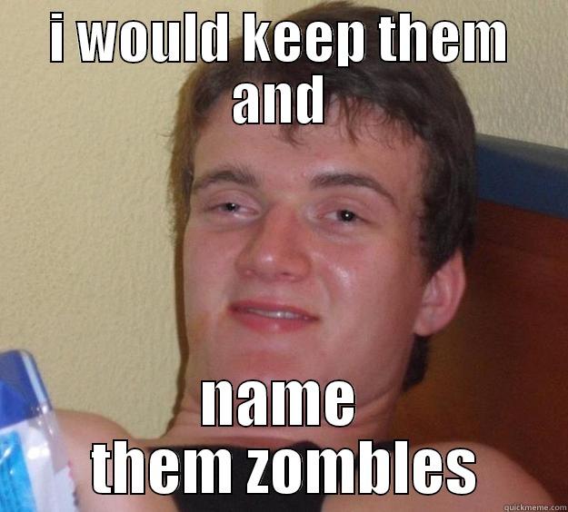 zombie on me watsits - I WOULD KEEP THEM AND NAME  THEM ZOMBLES 10 Guy