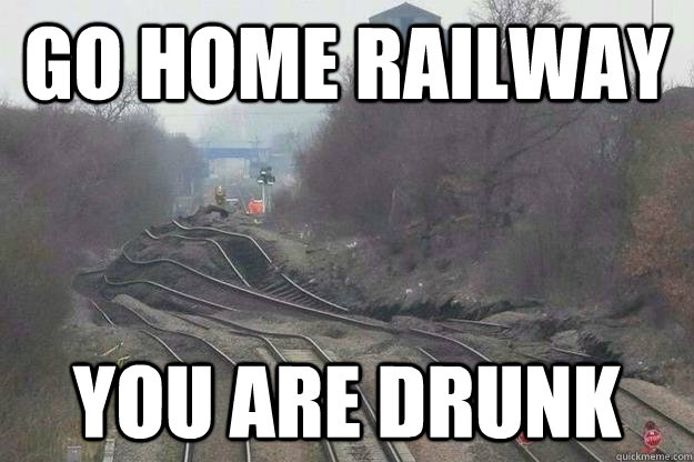 Go home Railway You are drunk - Go home Railway You are drunk  National Fail