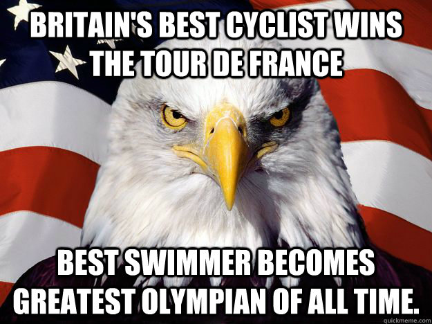 BRITAIN's best cyclist wins the tour de france best swimmer becomes greatest olympian of all time.   One-up America