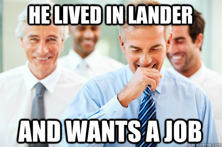 He lived in Lander And wants a job - He lived in Lander And wants a job  Laughing Businessmen