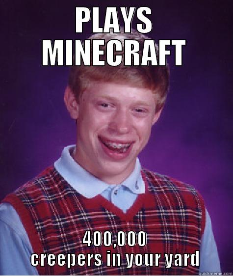 PLAYS MINECRAFT 400,000 CREEPERS IN YOUR YARD Bad Luck Brian