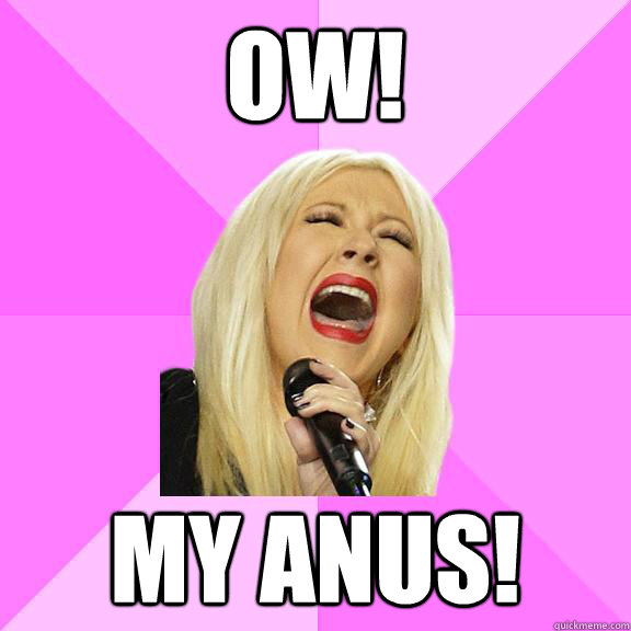 Ow! My anus!  Wrong Lyrics Christina