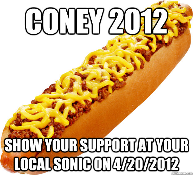 coney 2012 show your support at your local sonic on 4/20/2012  