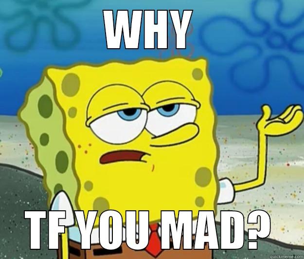 WHY TF YOU MAD? Tough Spongebob