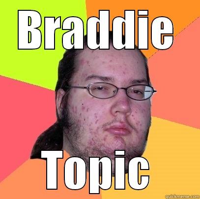 BRADDIE TOPIC Butthurt Dweller